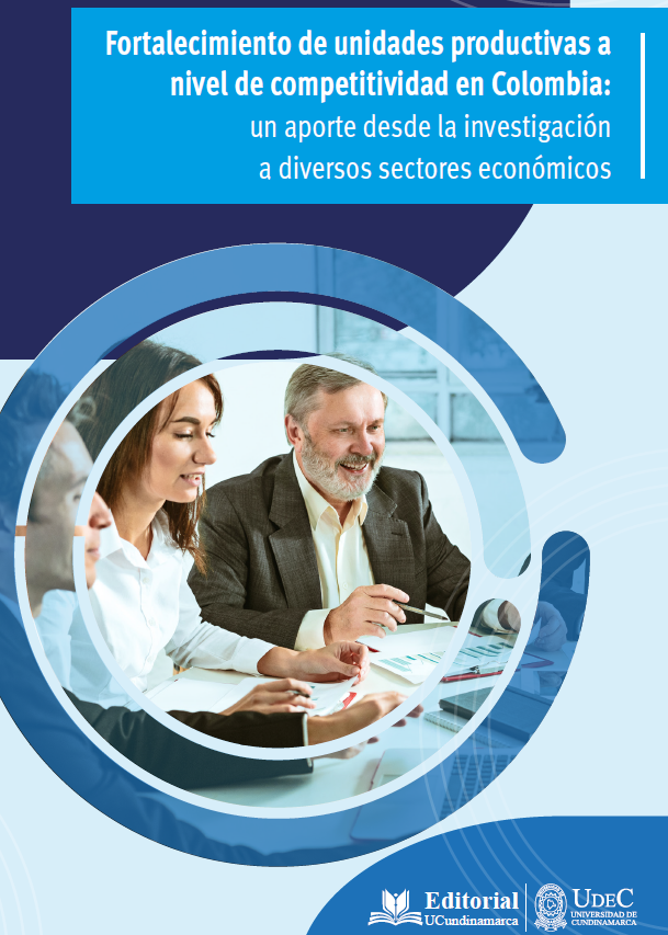 Fortalecimiento de unidades productivas a nivel de competitividad en Colombia: un aporte desde la investigación a diversos sectores económicos