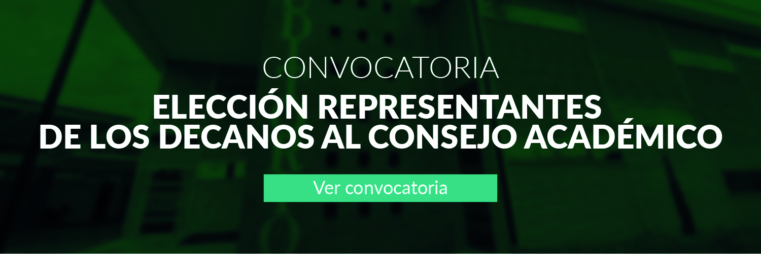 CONVOCATORIA: ELECCIÓN REPRESENTANTES DE LOS DECANOS AL CONSEJO ACADÉMICO