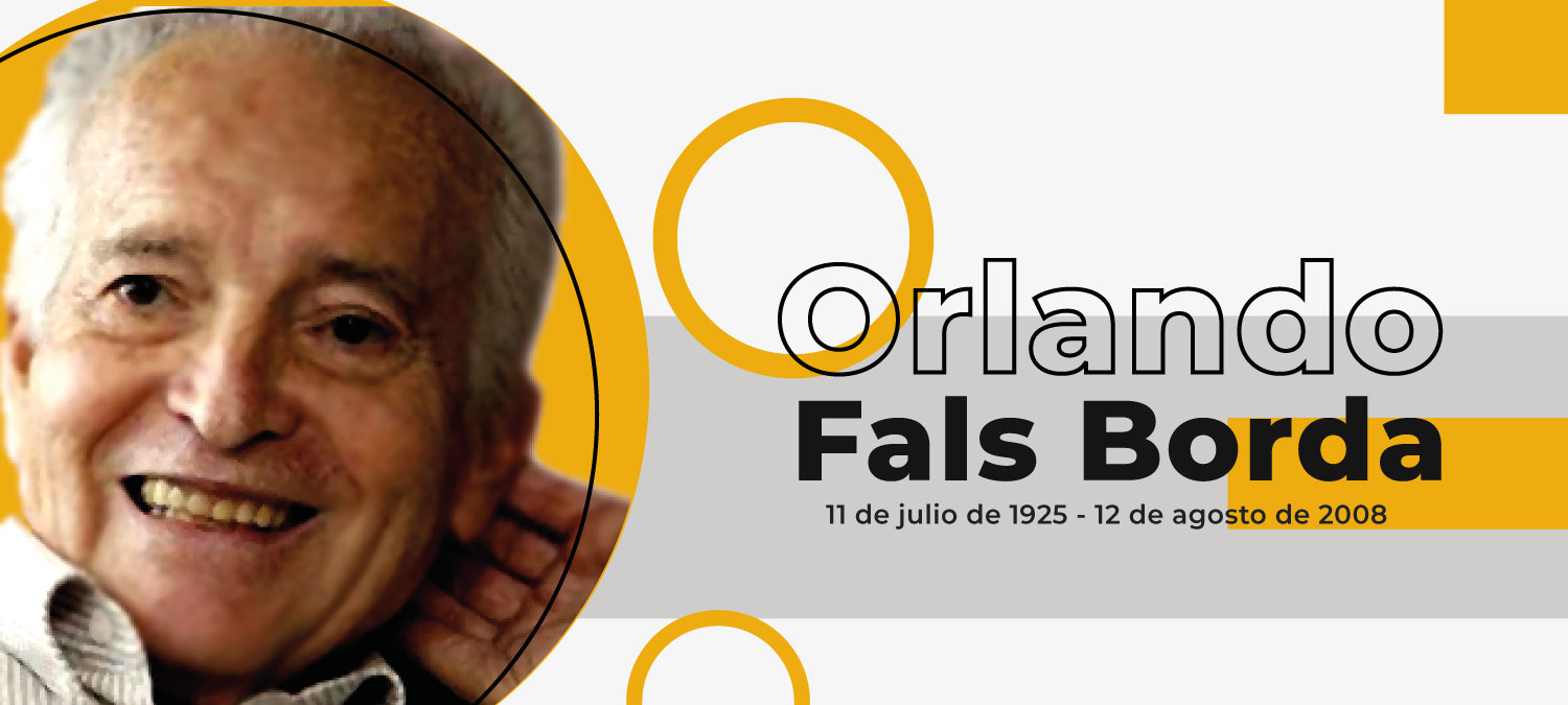 Orlando Fals Borda, 11 de julio de 1925 - 12 de agosto de 2008