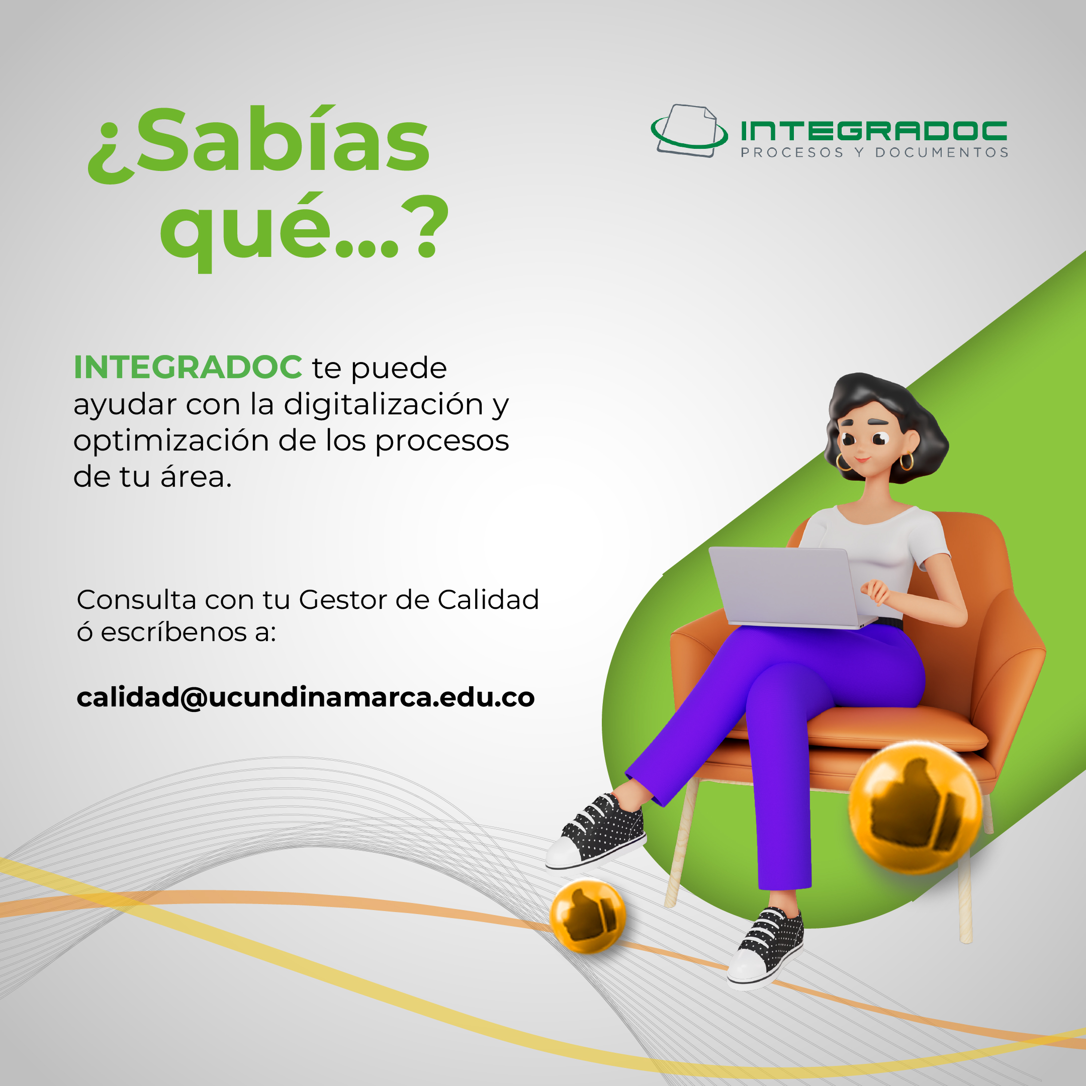 Integradoc te puede ayudar con la digitalizacion y optimizacion de los procesos de tu area, consulta a calidad@ucundinamarca.edu.co