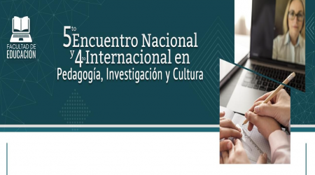 5 encuentro Nacional y 4 Encuentro Internacional en Pedagogía, Investigación y Cultura 5 encuentro Nacional y 4 Encuentro Internacional en Pedagogía, Investigación y Cultura