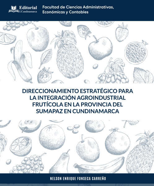 Direccionamiento estratégico para la integración agroindustrial fruticola en la provincia del Sumapaz en Cundinamarca