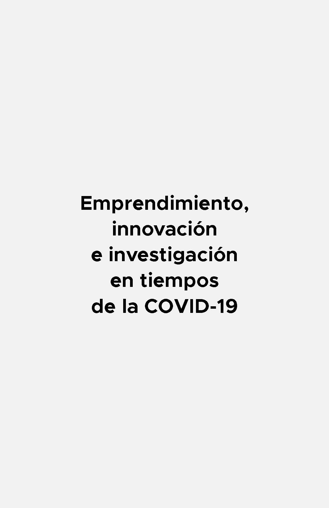 EMPRENDIMIENTO, INNOVACIÓN E INVESTIGACIÓN EN TIEMPOS DEL COVID – 19