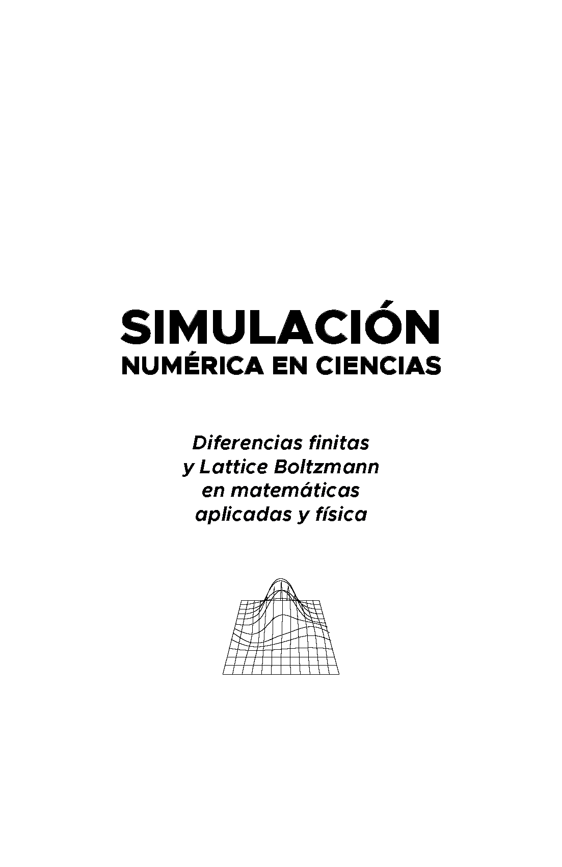 Simulación numérica en ciencias. Diferencias Finitas y Lattice Boltzmann en Matemáticas Aplicadas y Física
